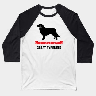 I Love My Great Pyrenees Baseball T-Shirt